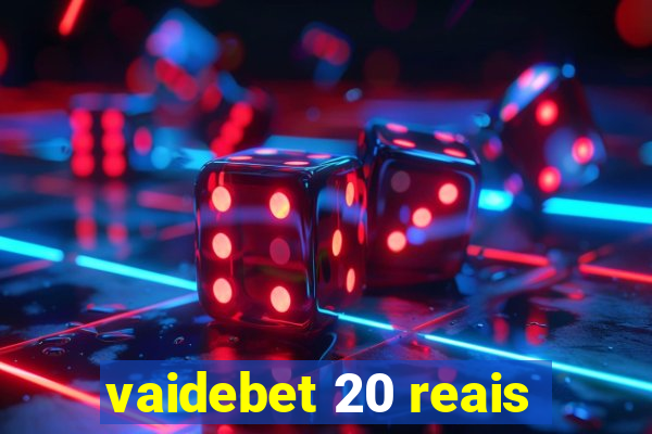 vaidebet 20 reais