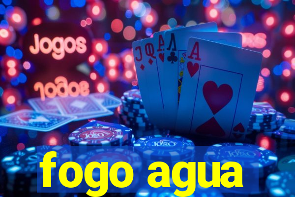 fogo agua