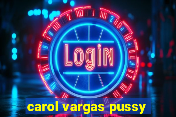 carol vargas pussy