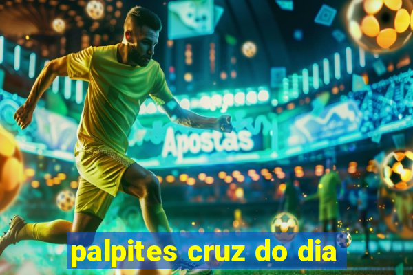 palpites cruz do dia