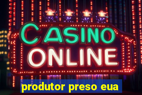 produtor preso eua