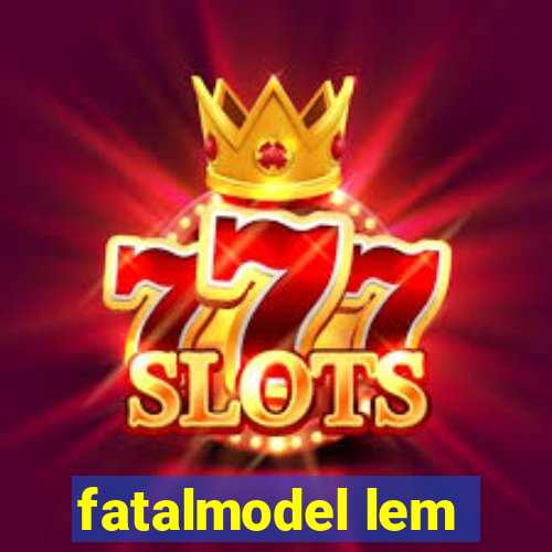 fatalmodel lem