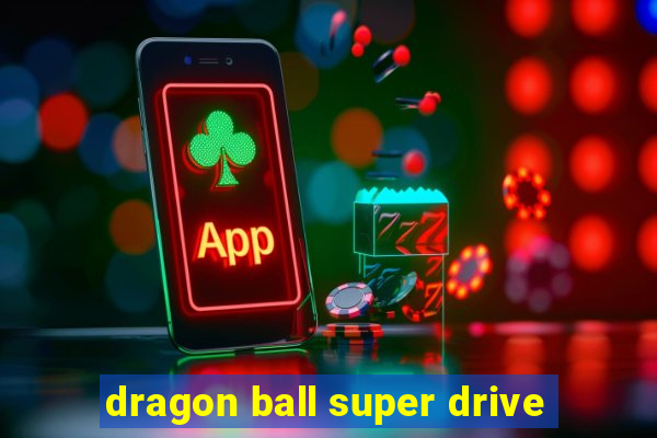 dragon ball super drive