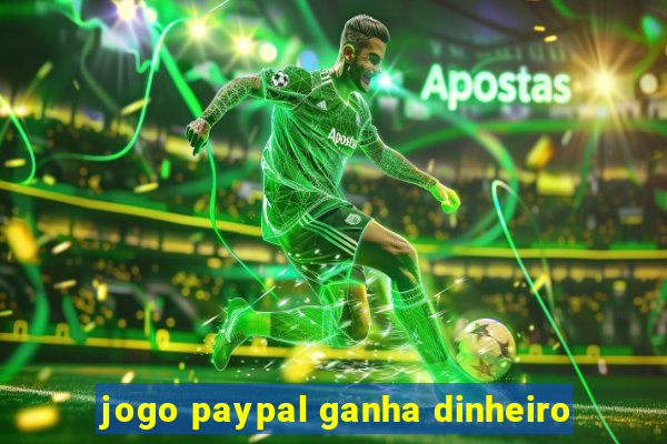 jogo paypal ganha dinheiro