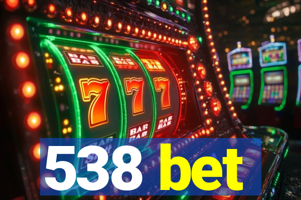 538 bet