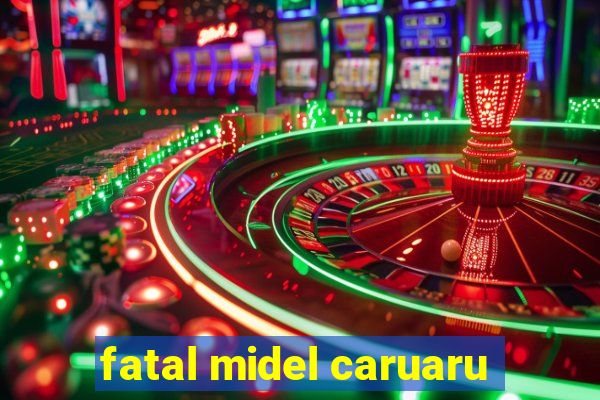 fatal midel caruaru