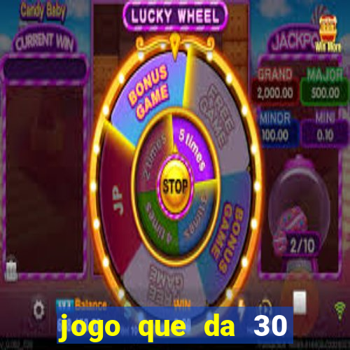 jogo que da 30 reais de bonus