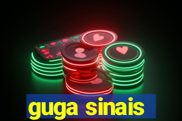 guga sinais