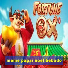 meme papai noel bebado