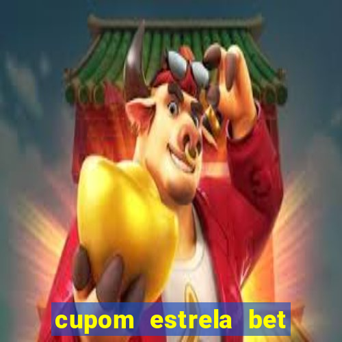 cupom estrela bet primeiro deposito