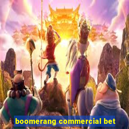 boomerang commercial bet