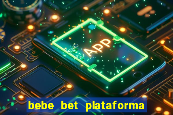 bebe bet plataforma de jogos