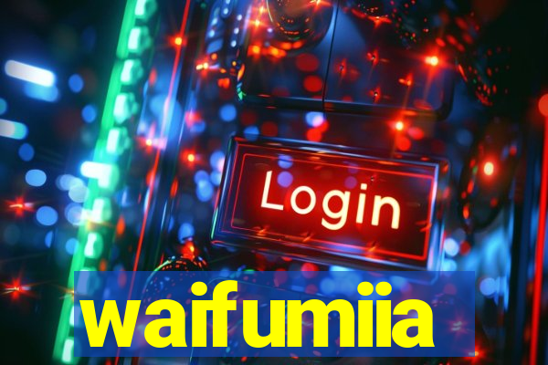 waifumiia