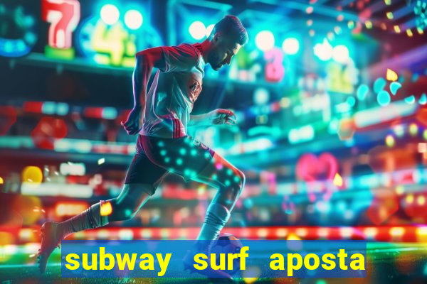 subway surf aposta 1 real