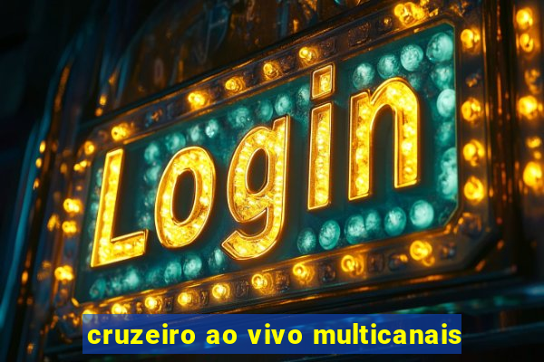 cruzeiro ao vivo multicanais