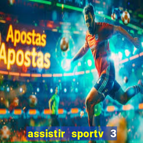 assistir sportv 3 ao vivo