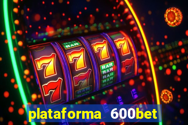 plataforma 600bet é confiável