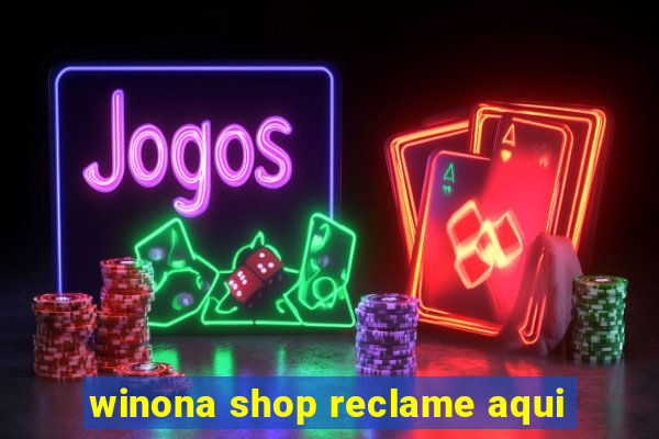 winona shop reclame aqui