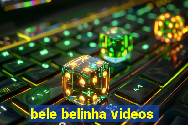 bele belinha videos