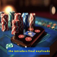 the intruders final explicado