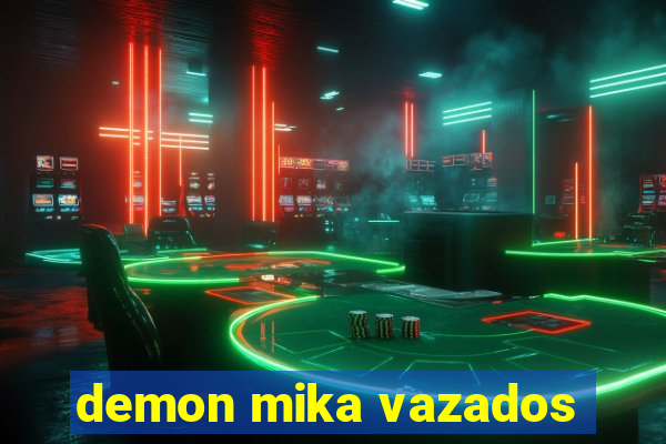 demon mika vazados