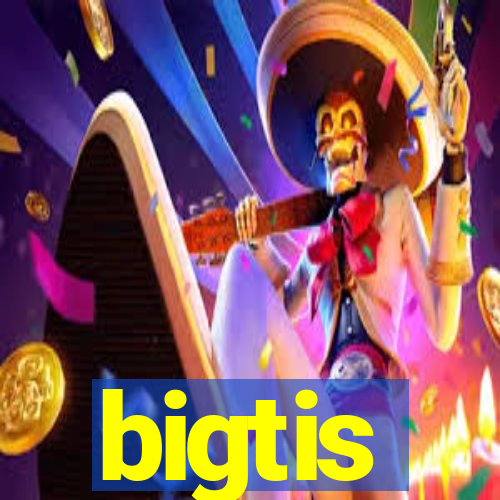 bigtis