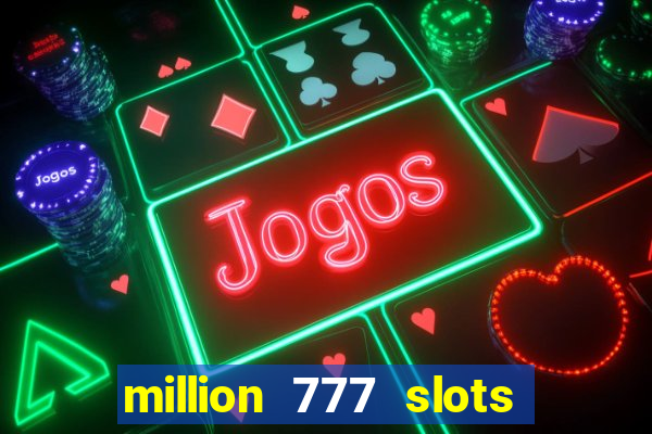 million 777 slots paga mesmo