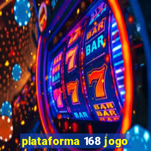 plataforma 168 jogo