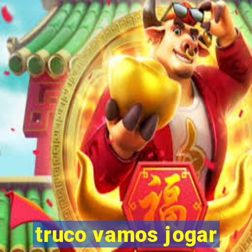 truco vamos jogar