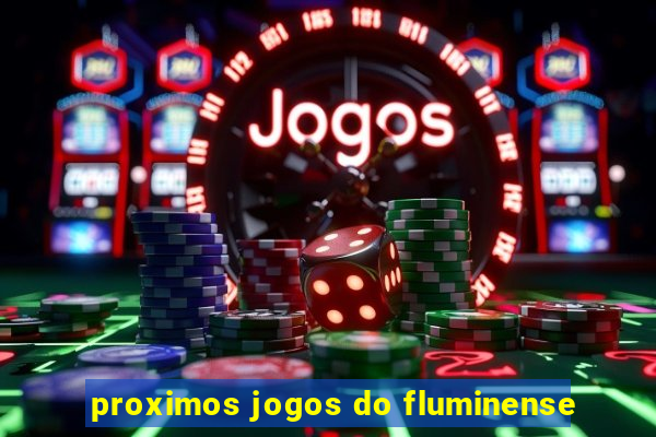 proximos jogos do fluminense