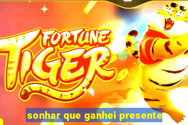 sonhar que ganhei presente