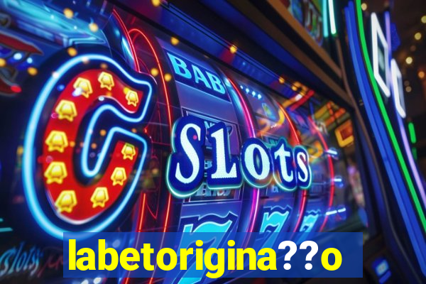 labetorigina??o