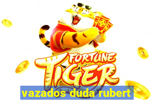 vazados duda rubert