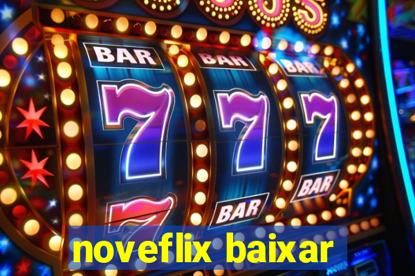 noveflix baixar