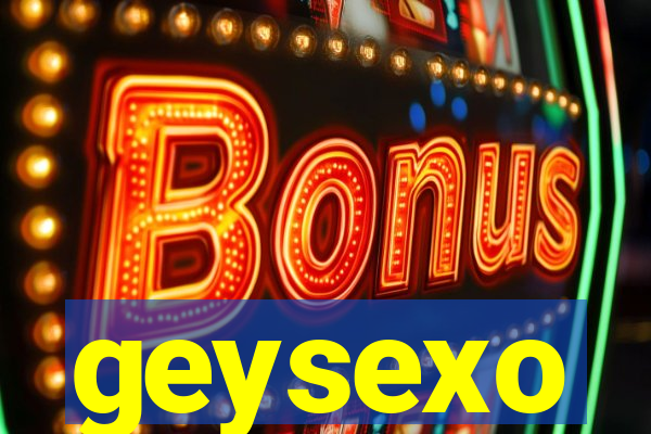 geysexo