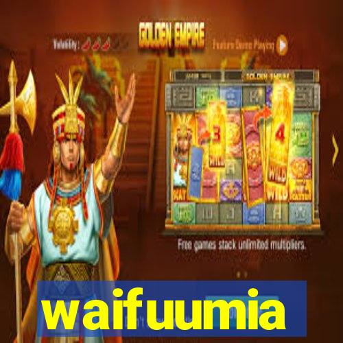 waifuumia