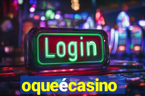 oqueécasino