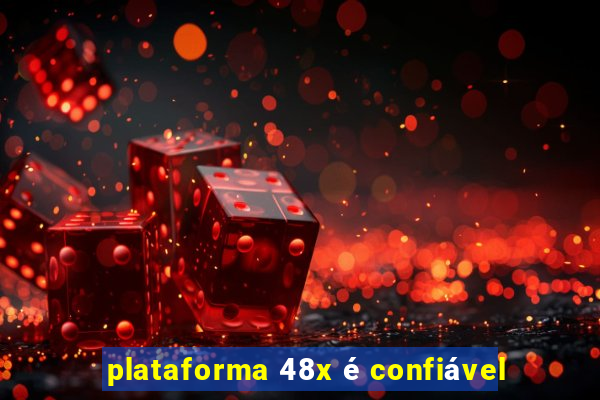 plataforma 48x é confiável