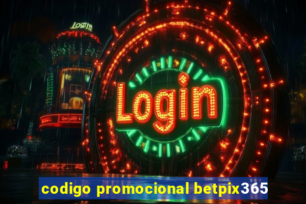 codigo promocional betpix365