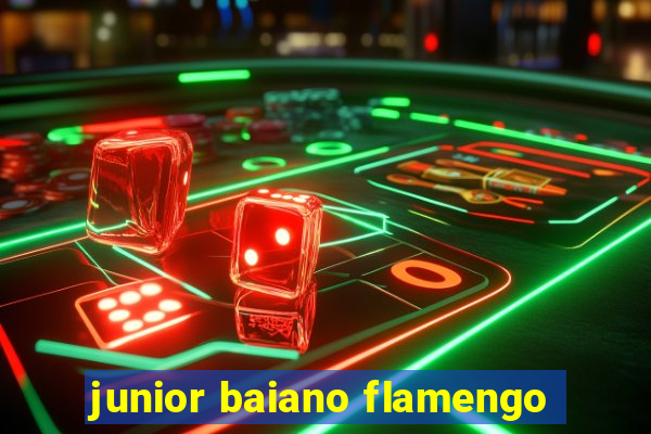 junior baiano flamengo