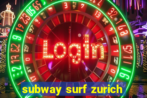 subway surf zurich