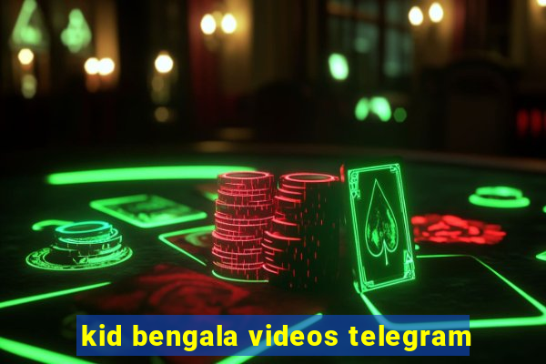 kid bengala videos telegram