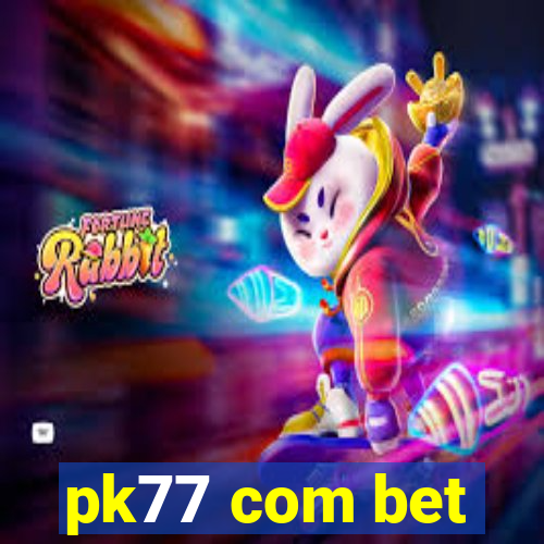 pk77 com bet