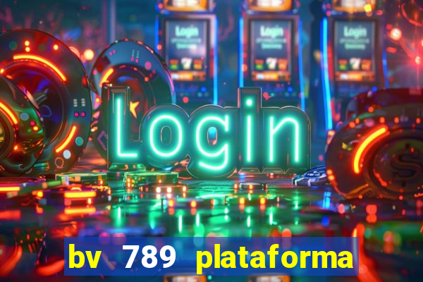 bv 789 plataforma de jogos