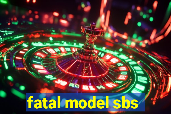 fatal model sbs