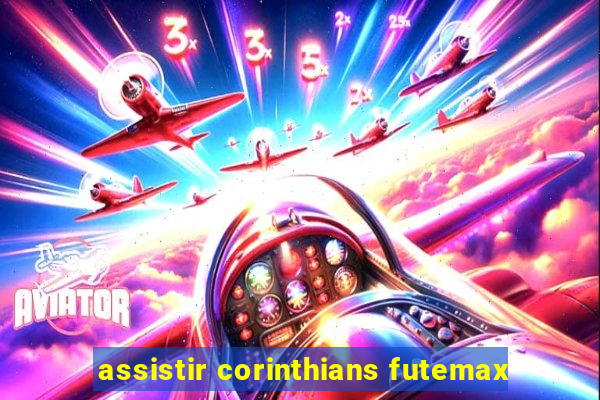 assistir corinthians futemax