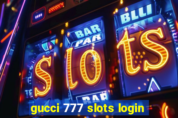 gucci 777 slots login