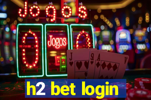 h2 bet login