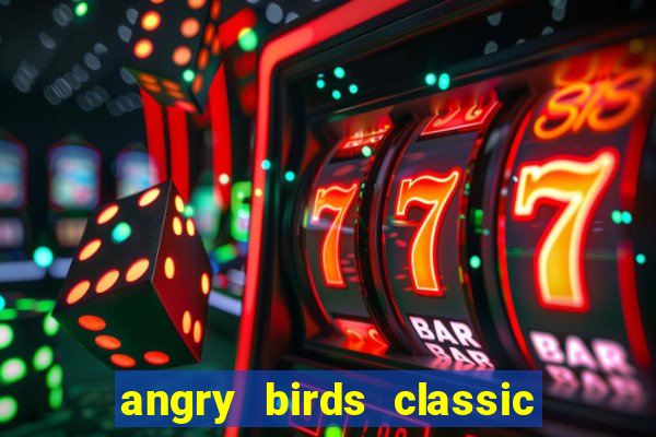 angry birds classic 1.0.0 apk