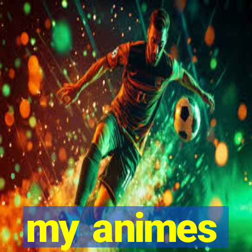 my animes